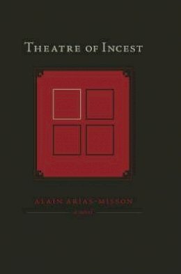 Alain Arias-Misson - THEATRE OF INCEST (American Literature (Dalkey Archive)) - 9781564784810 - 9781564784810