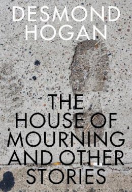 Desmond Hogan - House of Mourning and Other Stories - 9781564788559 - V9781564788559