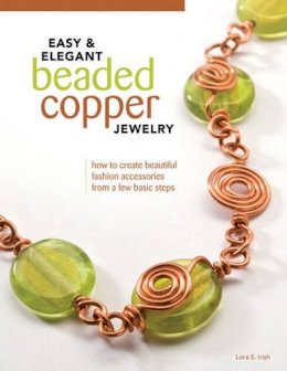 Lora S. Irish - Easy & Elegant Beaded Copper Jewelry - 9781565235144 - V9781565235144