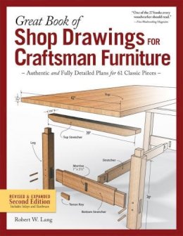 Robert W. Lang - Great Book of Shop Drawings for Craftsman Furniture, Revised & Expanded Second Edition: Authentic and Fully Detailed Plans for 61 Classic Pieces - 9781565239180 - V9781565239180 Robert W. Lang - Great Book of Shop Drawings for Craftsman Furniture, Revised & Expanded Second Edition: Authentic and Fully Detailed Plans for 61 Classic Pieces - 9781565239180 - V9781565239180