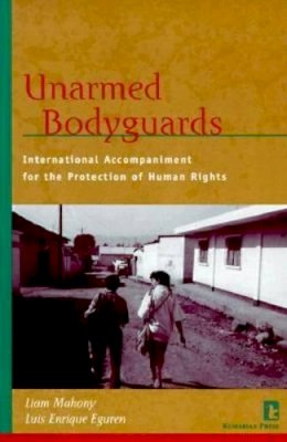 Liam Mahony - Unarmed Bodyguards: International Accompaniment for the Protection of Human Rights - 9781565490680 - KRS0020344