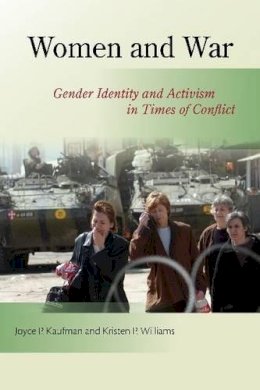 Kaufman, Joyce P., Williams, Kristen P. - Women and War: Gender Identity and Activism in Times of Conflict - 9781565493094 - V9781565493094