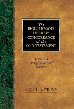 George V. Wigram - The Englishman's Hebrew Concordance of the Old Testament: Coded with Strong's Concordance Numbers - 9781565632080 - V9781565632080