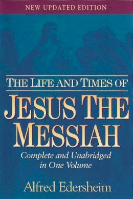 Alfred Edersheim - The Life and Times of Jesus the Messiah - 9781565638228 - V9781565638228