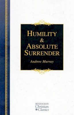 Andrew Murray - Humility and Absolute Surrender (Hendrickson Christian Classics) - 9781565639409 - V9781565639409