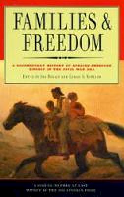 Ira Berlin (Ed.) - Families and Freedom: A Documentary History of African-American Kinship in the Civil War Era - 9781565844407 - V9781565844407