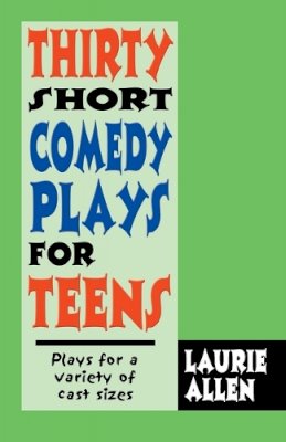 Laurie Allen - Thirty Short Comedy Plays for Teens: Plays for a Variety of Cast Sizes - 9781566081436 - V9781566081436