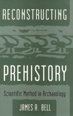 James A. Bell - Reconstructing Prehistory - 9781566391603 - V9781566391603