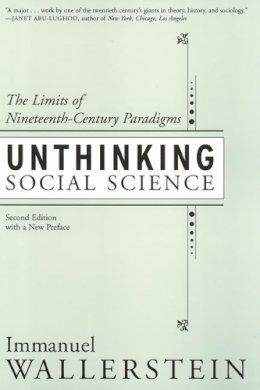 Immanuel Wallerstein - Unthinking Social Science: Limits Of 19Th Century Paradigms - 9781566398992 - V9781566398992