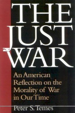 Peter Temes - The Just War: An American Reflection on the Morality of War in Our Time - 9781566636018 - KEX0250115
