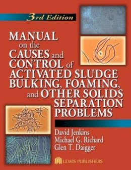 David Jenkins - Manual on the Causes and Control of Activated Sludge Bulking, Foaming, and Other Solids Separation Problems - 9781566706476 - V9781566706476