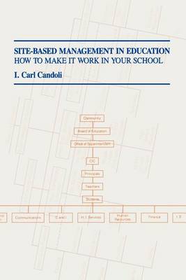 Carl I. Candoli - Site-Based Management in Education: How to Make It Work in Your School (21st Century) - 9781566762236 - V9781566762236