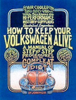 John Muir - How to Keep Your Volkswagen Alive 19 Ed: A Manual of Step-by-Step Procedures for the Compleat Idiot - 9781566913102 - KMK0020276