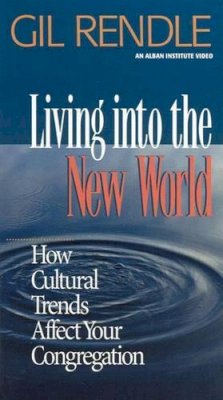 Gil Rendle - Living into the New World:: How Cultural Trends Affect Your Congregation - 9781566992343 - V9781566992343