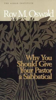 Roy M. Oswald - Why You Should Give Your Pastor a Sabbatical - 9781566992473 - V9781566992473