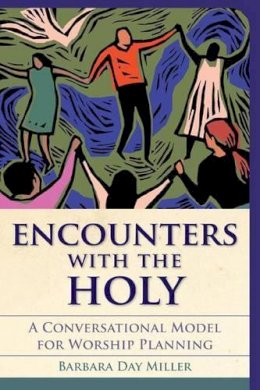 Barbara Day Miller - Encounters with the Holy: A Conversational Model for Worship Planning (Vital Worship Healthy Congregations) - 9781566993982 - V9781566993982