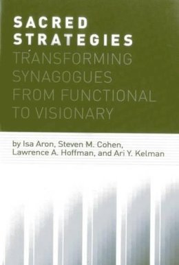 Aron, Isa; Cohen, Steven M.; Hoffman, Rabbi Lawrence A.; Kelman, Ari Y. - Sacred Strategies - 9781566994019 - V9781566994019