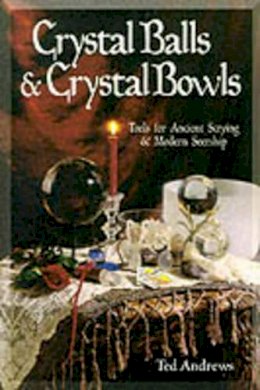 Ted Andrews - Crystal Balls and Crystal Bowls: Tools for Ancient Scrying and Modern Seership - 9781567180268 - V9781567180268