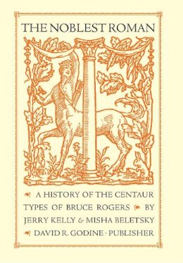 Kelly, Jerry; Beletsky, Misha - The Noblest Roman: A History of the Centaur Types of Bruce Rogers - 9781567925821 - V9781567925821