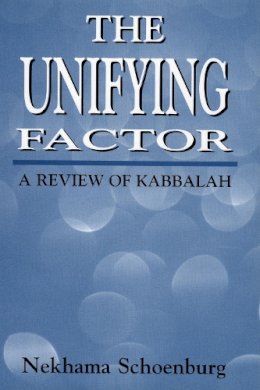 Nekhama Schoenburg - The Unifying Factor. A Review of Kabbalah.  - 9781568215624 - V9781568215624