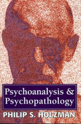 Philip S. Holzman - Psychoanalysis and Psychopathology - 9781568215884 - V9781568215884