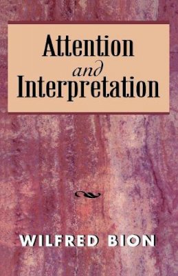 Wilfred Bion - Attention and Interpretation - 9781568217147 - V9781568217147