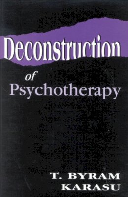 T. Byram Karasu - Deconstruction of Psychotherapy - 9781568218212 - V9781568218212