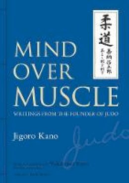 Jigoro Kano - Mind Over Muscle: Writings from the Founder of Judo - 9781568364971 - V9781568364971