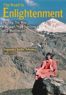 Yogmata Keik Aikawa - The Road to Enlightenment: Finding the Way Through Yoga Teachings and Meditation - 9781568365480 - V9781568365480