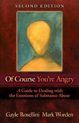 Rosellini, Gayle, Worden, Mark - Of Course You're Angry: A Guide to Dealing with the Emotions of Substance Abuse - 9781568381411 - V9781568381411