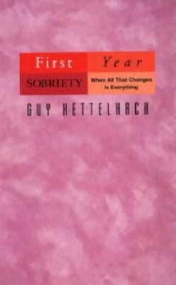 Guy Kettelhack - First Year Sobriety: When All That Changes Is Everything - 9781568382302 - V9781568382302