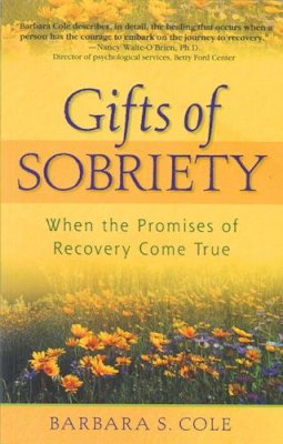 Barbara S. Cole - Gifts of Sobriety: When the Promises of Recovery Come True - 9781568383545 - V9781568383545