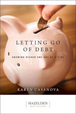 Karen Casanova - Letting Go of Debt: Growing Richer One Day at a Time (Hazelden Meditations) - 9781568383675 - V9781568383675