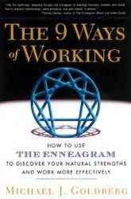 Michael J. Goldberg - The 9 Ways of Working: How to Use the Enneagram to Discover Your Natural Strengths and Work More Effectively - 9781569246887 - V9781569246887