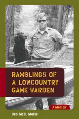 Ben McC. Moise - Ramblings of a Lowcountry Game Warden - 9781570037283 - V9781570037283