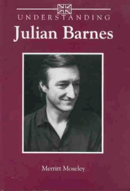 Merritt Moseley - Understanding Julian Barnes - 9781570038754 - V9781570038754