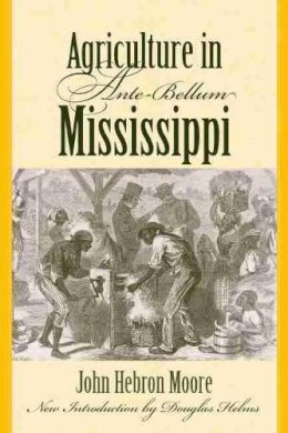 John Hebron Moore - Agriculture in Ante-bellum Mississippi (Southern Classics) - 9781570038778 - V9781570038778