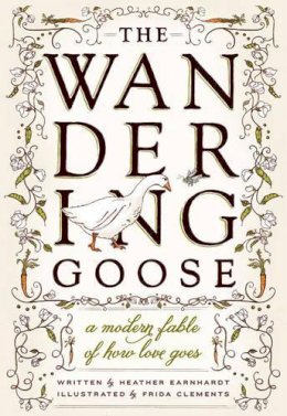 Heather L Earnhardt - The Wandering Goose: A Modern Fable of How Love Goes - 9781570618819 - V9781570618819