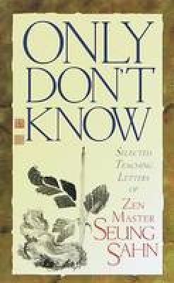 Seung Sahn - Only Don't Know: Selected Teaching Letters of Zen Master Seung Sahn - 9781570624322 - V9781570624322