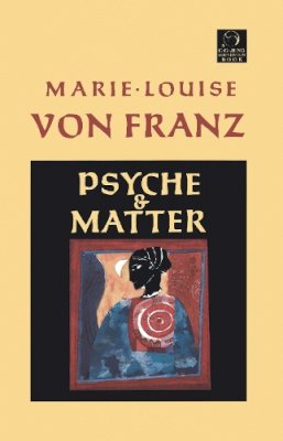 Marie-Louise Von Franz - Psyche and Matter (C. G. Jung Foundation Books) - 9781570626203 - V9781570626203