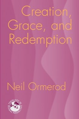 Neil Ormerod - Creation, Grace, and Redemption (Theology in Global Perspective) (Theology in Global Perspectives) - 9781570757051 - V9781570757051