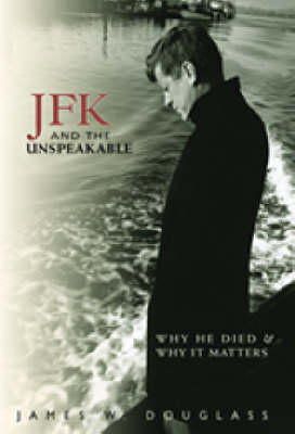 James W. Douglass - JFK and the Unspeakable: Why He Died and Why It Matters - 9781570757556 - V9781570757556