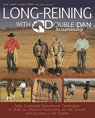 Dan James - Long Reining with Double Dan: Safe, Controlled Ground Techniques for Building Partnership, Achieving Softness, and Overcoming Training and Behavioral Issues - 9781570767401 - V9781570767401