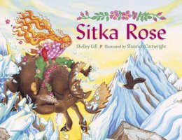 Gill, Shelley. Illus: Cartwright, Shannon - Sitka Rose - 9781570913648 - V9781570913648