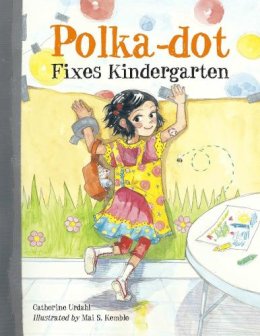 Urdahl, Catherine. Illus: Kemble, Mai S - Polka-Dot Fixes Kindergarten - 9781570917387 - V9781570917387