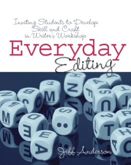 Jeff Anderson - Everyday Editing: Inviting Students to Develop Skill and Craft in Writer's Workshop - 9781571107091 - V9781571107091