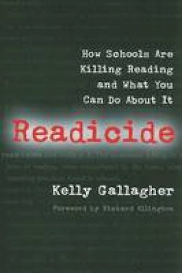 Kelly Gallagher - Readicide: How Schools Are Killing Reading and What You Can Do About It - 9781571107800 - V9781571107800