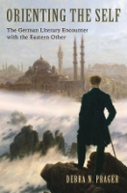 Debra N. Prager - Orienting the Self (Studies in German Literature Linguistics and Culture) - 9781571135940 - V9781571135940