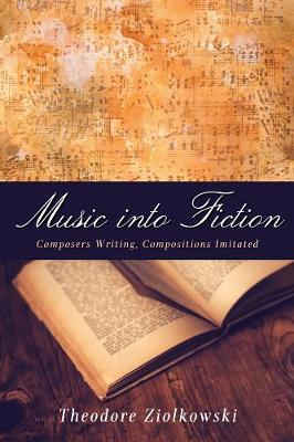 Theodore Ziolkowski - Music Into Fiction: Composers Writing, Compositions Imitated (Studies in German Literature Linguistics and Culture) - 9781571139733 - V9781571139733
