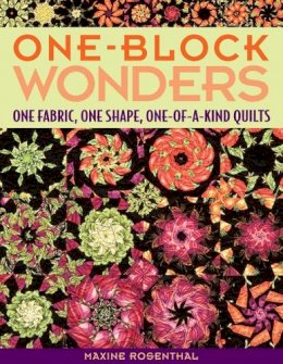 Maxine Rosenthal - One-Block Wonders: One Fabric, One Shape, One-of-a-kind Quilts - 9781571203229 - V9781571203229